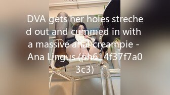 DVA gets her holes streched out and cummed in with a massive anal creampie - Ana Lingus (ph614f37f7a03c3)